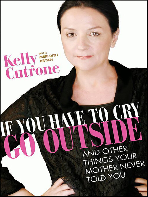 Title details for If You Have to Cry, Go Outside by Kelly Cutrone - Available